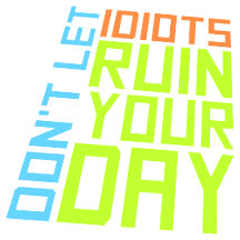 Don't Let Idiots Ruin Your Day Funny Sarcastic Fun