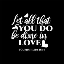 Black & White 1 Corinthians 16:14 Bible Verse Art