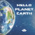 Hello Planet Earth