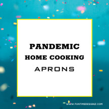 Pandemic Home Cooking Aprons & Apparel