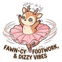 Fawn-cy Footwork Dizzy Vibes