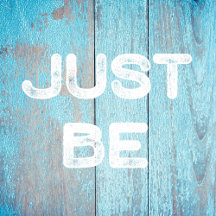 Just Be