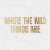 Where the Wild Things Are