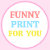 Funny Print For You