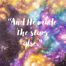 "And He Made the Stars Also" - Genesis 1:16