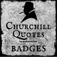 Churchill Quotes - Badges