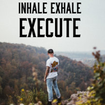 Inhale the future, Exhale the past, Execute now!