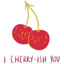 I cherry-ish you 