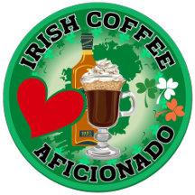 An Irish Coffee Aficionado.