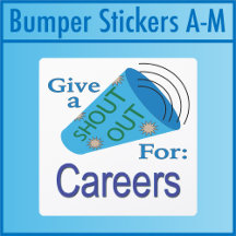 Shout Out for Careers Bumper Stickers A - M