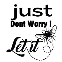just dont worry let it bee