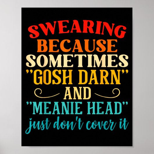 Swearing Because Sometimes Gosh Darn And Meanie He ポスター (正面)