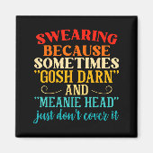 Swearing Because Sometimes Gosh Darn And Meanie He マグネット (正面)