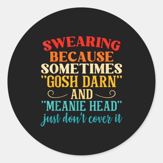 Swearing Because Sometimes Gosh Darn And Meanie He ラウンドシール (正面)
