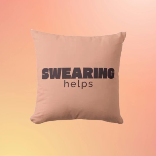 Swearing Helps Throw Pillow – Funny Sarcastic Home クッション
