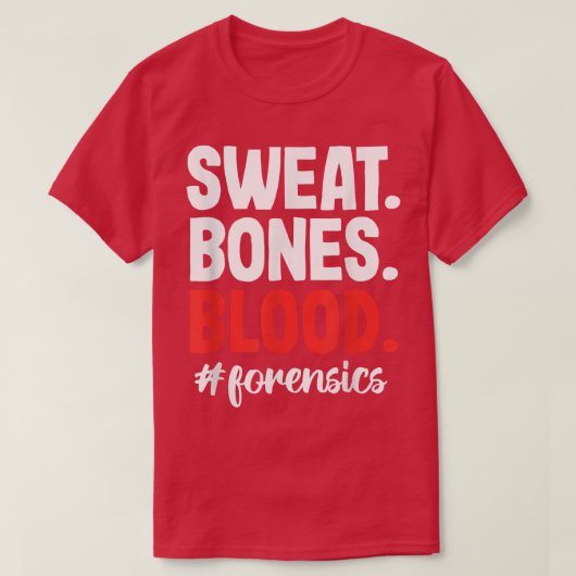 Sweat Blood Bones Forensic Science Scientist Inves Tシャツ (デザイン正面)