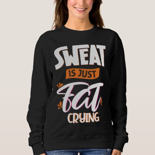 Sweat is just fat crying fitness gym workout  1 スウェットシャツ (正面)