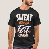 Sweat is just fat crying fitness gym workout  1 tシャツ (正面)