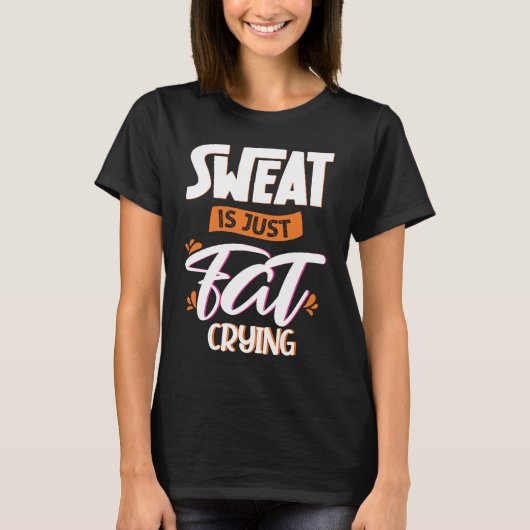 Sweat is just fat crying fitness gym workout  1 tシャツ (正面)