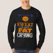 Sweat Is Just Fat Crying  gym workout Tシャツ (正面)