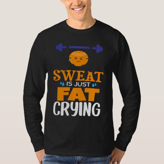 Sweat Is Just Fat Crying  gym workout Tシャツ (正面)