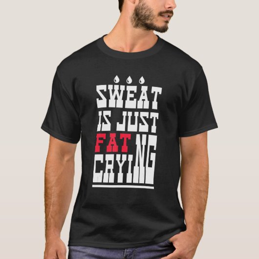 Sweat Is Just Fat Crying  Workout Gym 1 Tシャツ (正面)