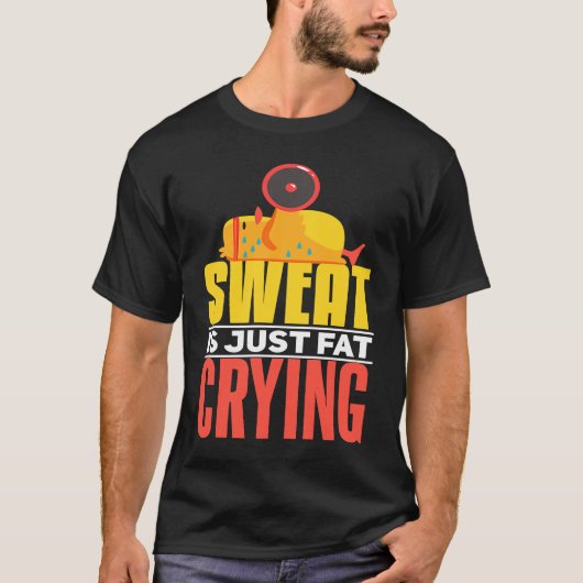 Sweat Is Just Fat Crying  workout Motivational Tシャツ (正面)