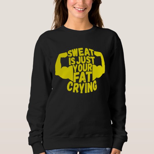Sweat Is Just Your Fat Crying  Workout Gym Fitness スウェットシャツ (正面)