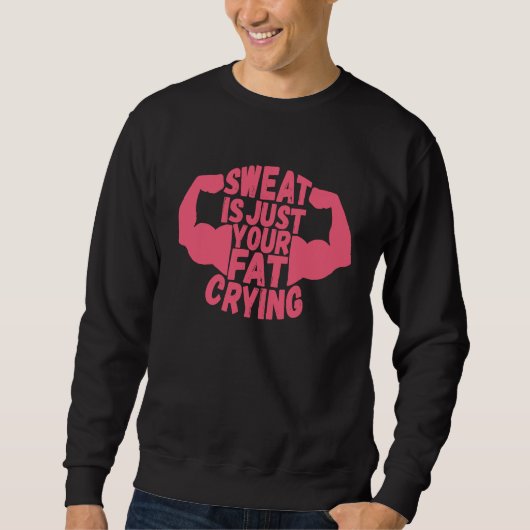 Sweat Is Just Your Fat Crying Workout Gym Fitness スウェットシャツ (正面)