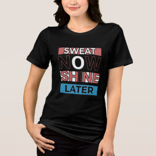 Sweat Now Shine Later -トレーニングモチベーション引用文T トライブレンドTシャツ