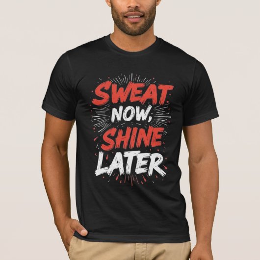  Sweat Now Shine Later – Motivational Gym T-Shirt Tシャツ (正面)