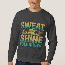 Sweat+Today,+Shine+Tomorrow+モチベーション+ジム+フィットネス スウェットシャツ