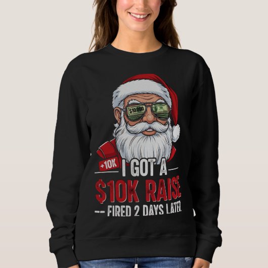 Sweatshirt I Got a $10K Raise, Fired 2 Days スウェットシャツ (正面)