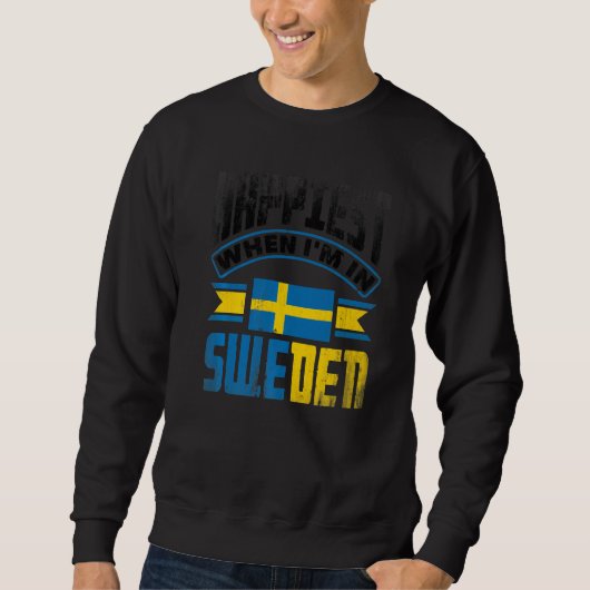 Sweden Swedish Sweden Flag Happiest When Im In Swe スウェットシャツ (正面)