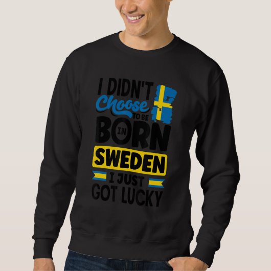Sweden Swedish Sweden Flag I Just Got Lucky   スウェットシャツ (正面)