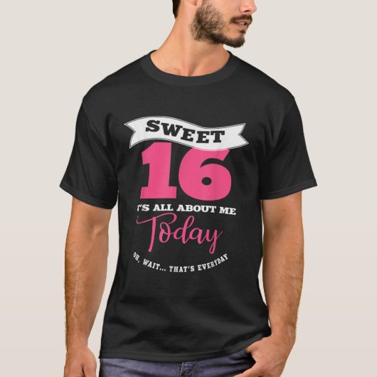 『Sweet 16 Its About Me Today Sassy Girl Sweet Six』 Tシャツ (正面)