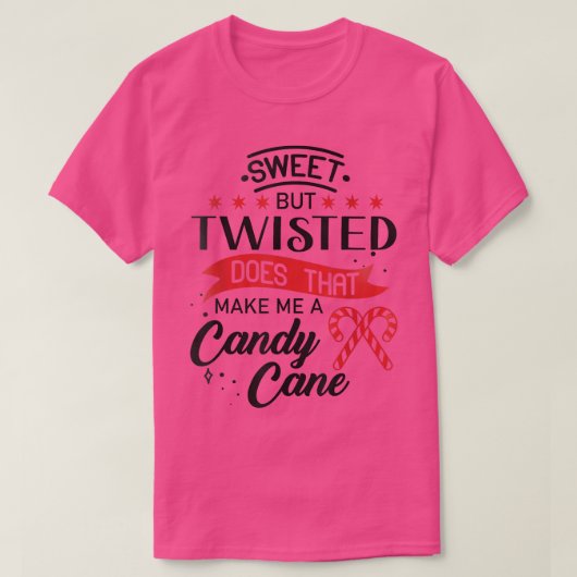 Sweet but twisted does that make me a candy cane 1 tシャツ (デザイン正面)