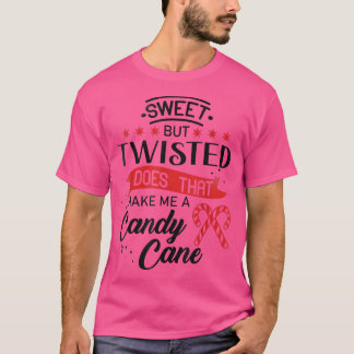 Sweet but twisted does that make me a candy cane 1 tシャツ