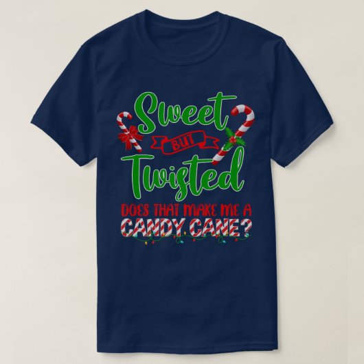 Sweet But Twisted Does That Make Me A Candy Cane C Tシャツ (デザイン正面)