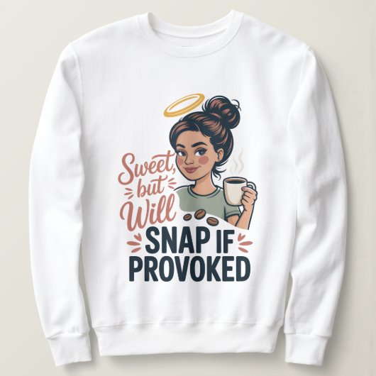 Sweet but will snap if provoked, funny mothers day スウェットシャツ (デザイン正面)