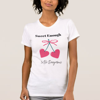 Sweet Enough to Be Dangerous T-Shirt | Cute Sassy  Tシャツ