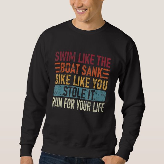 Swim Like The Boat Sank Bike Like You, Stole Funny スウェットシャツ (正面)