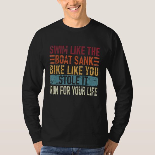 Swim Like The Boat Sank Bike Like You, Stole Funny Tシャツ (正面)