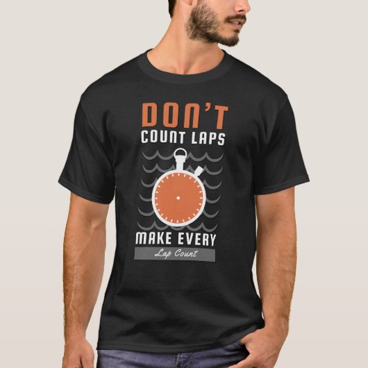 Swimmer Design - Don't Count Laps Make Every Lap Tシャツ (正面)