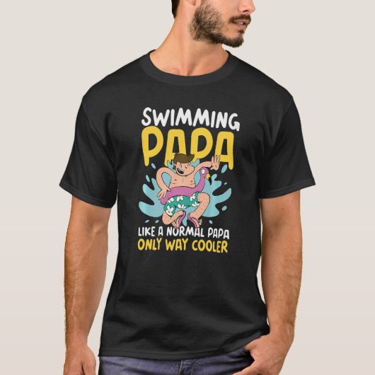 Swimming Papa like a normal Papa but Cooler for Fa Tシャツ (正面)
