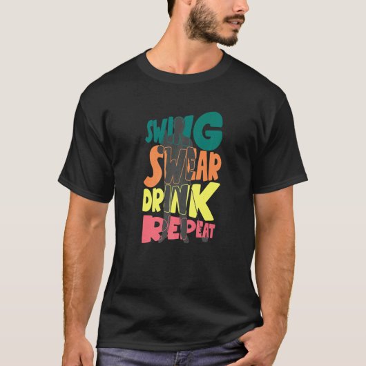 Swing Swear Drink Repeat Golf Enthusiast Golf Play Tシャツ (正面)