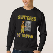 Switches Be Trippin Electrical Engineer Fuse Box スウェットシャツ (正面)