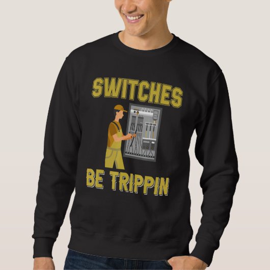 Switches Be Trippin Electrical Engineer Fuse Box スウェットシャツ (正面)