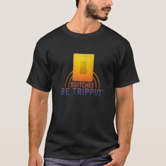 Switches Be Trippin' Electrician Electrical Engine Tシャツ (正面)
