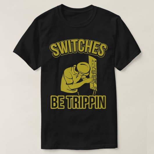 Switches Be Trippin Funny Master Electrician Fuse  Tシャツ (デザイン正面)